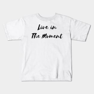 Live in the Moment Kids T-Shirt